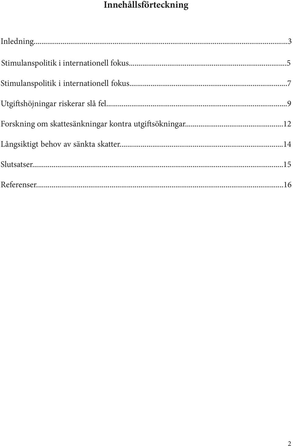 ..7 Utgiftshöjningar riskerar slå fel.