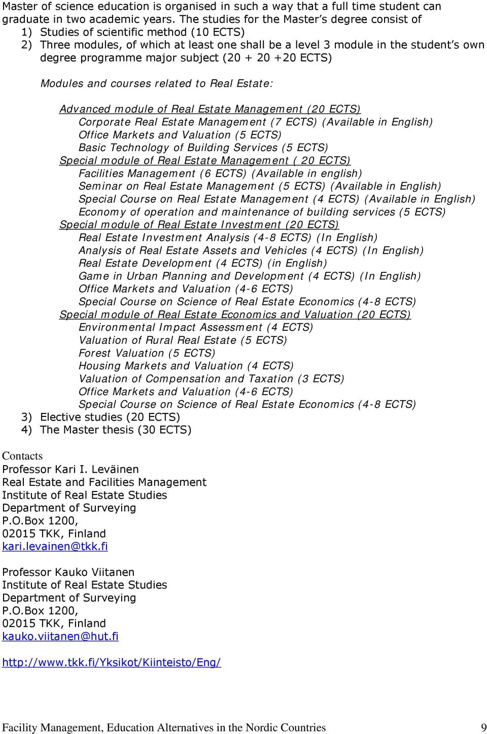 subject (20 + 20 +20 ECTS) Modules and courses related to Real Estate: Advanced module of Real Estate Management (20 ECTS) Corporate Real Estate Management (7 ECTS) (Available in English) Office