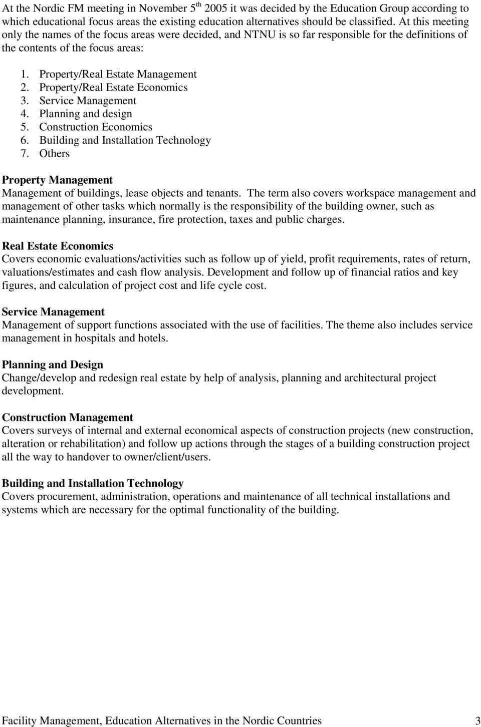 Property/Real Estate Economics 3. Service Management 4. Planning and design 5. Construction Economics 6. Building and Installation Technology 7.