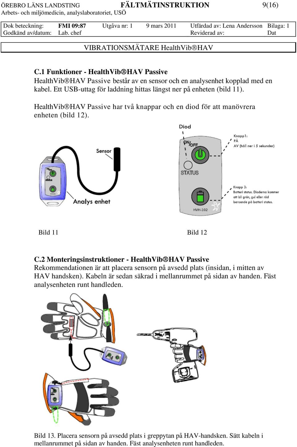 2 Monteringsinstruktioner - HealthVib HAV Passive Rekommendationen är att placera sensorn på avsedd plats (insidan, i mitten av HAV handsken).