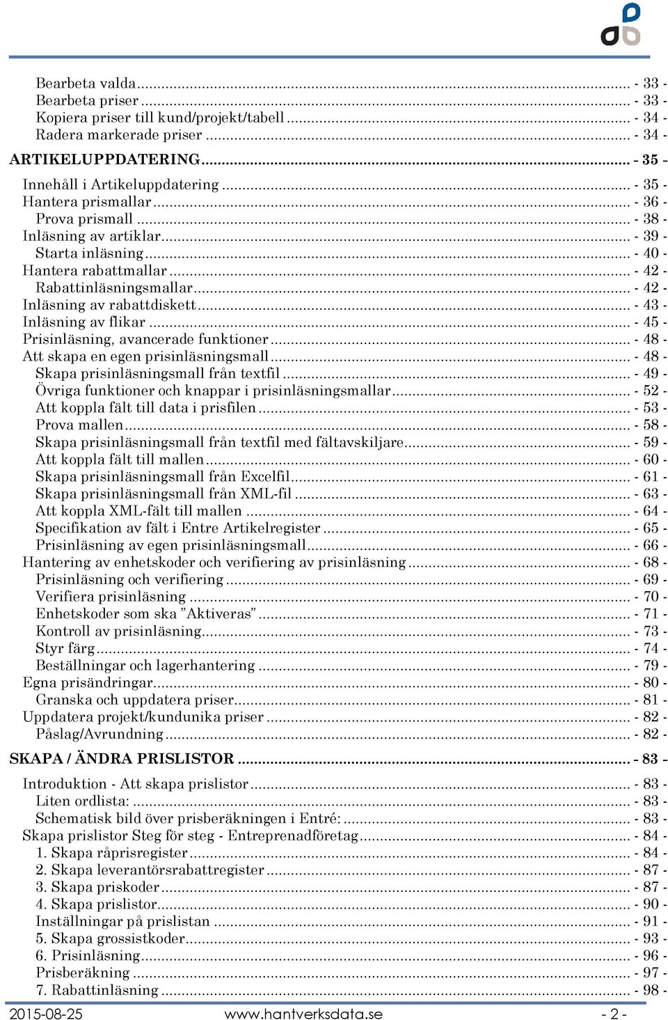 .. - 42 - Inläsning av rabattdiskett... - 43 - Inläsning av flikar... - 45 - Prisinläsning, avancerade funktioner... - 48 - Att skapa en egen prisinläsningsmall.