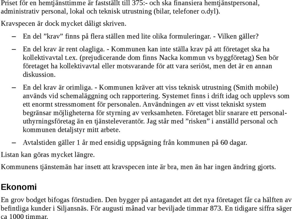 - Kommunen kan inte ställa krav på att företaget ska ha kollektivavtal t.ex.