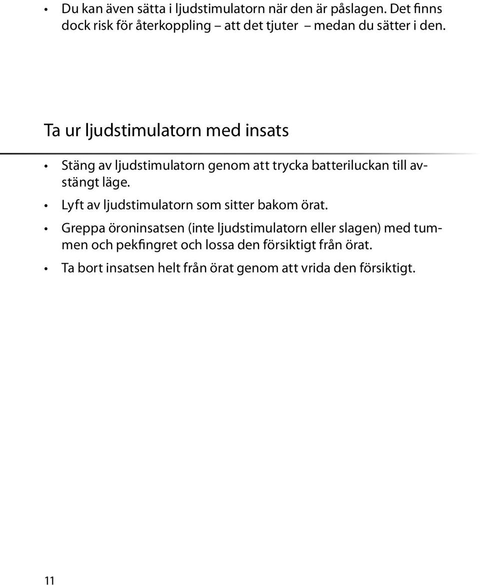 Ta ur ljudstimulatorn med insats Stäng av ljudstimulatorn genom att trycka batteriluckan till avstängt läge.