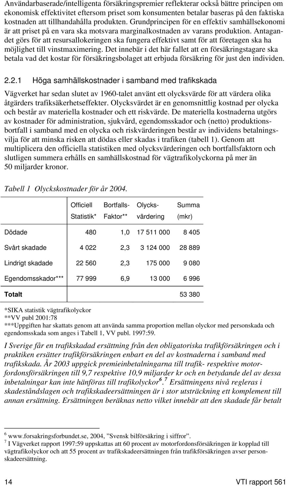 Antagandet görs för att resursallokeringen ska fungera effektivt samt för att företagen ska ha möjlighet till vinstmaximering.