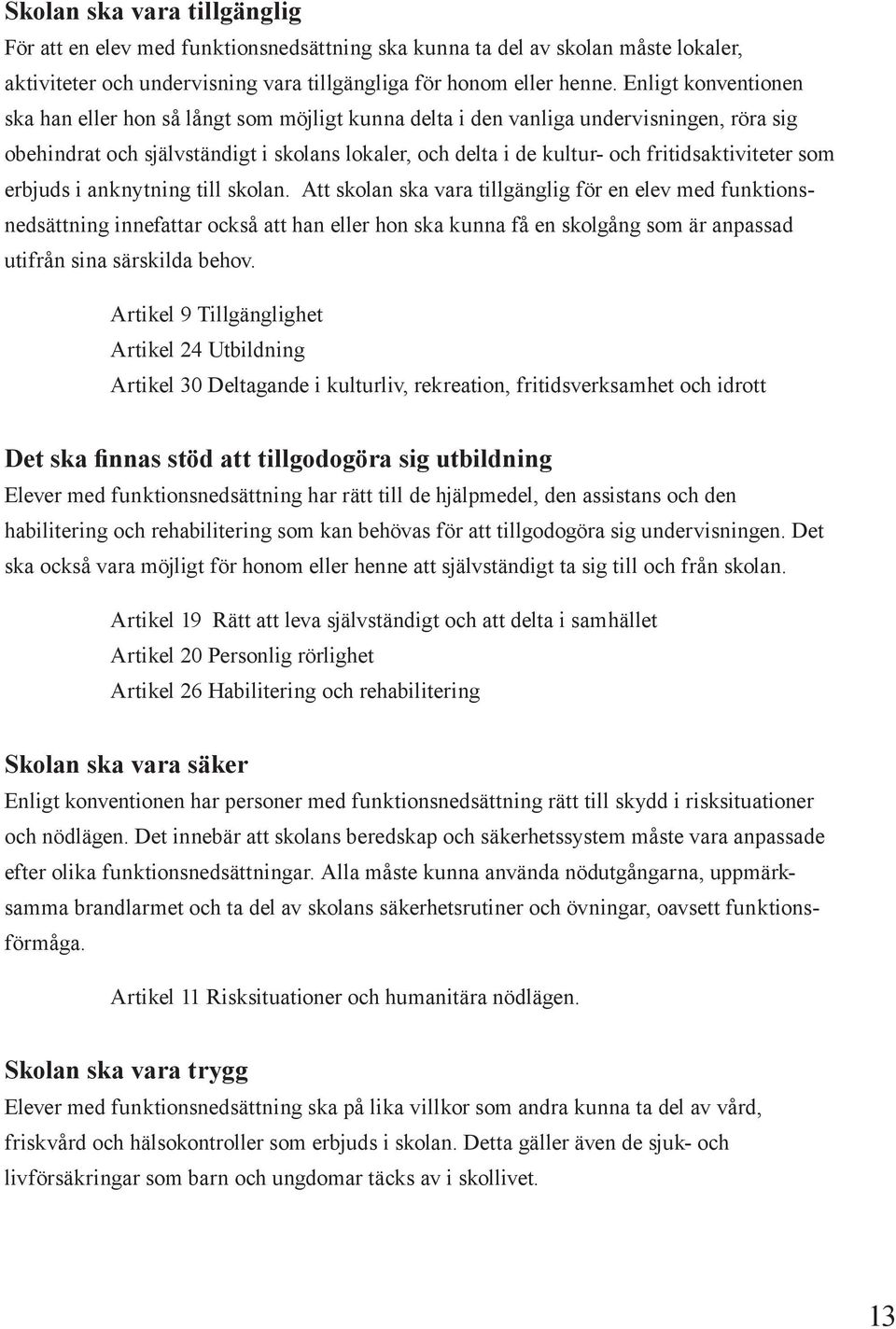 fritidsaktiviteter som erbjuds i anknytning till skolan.