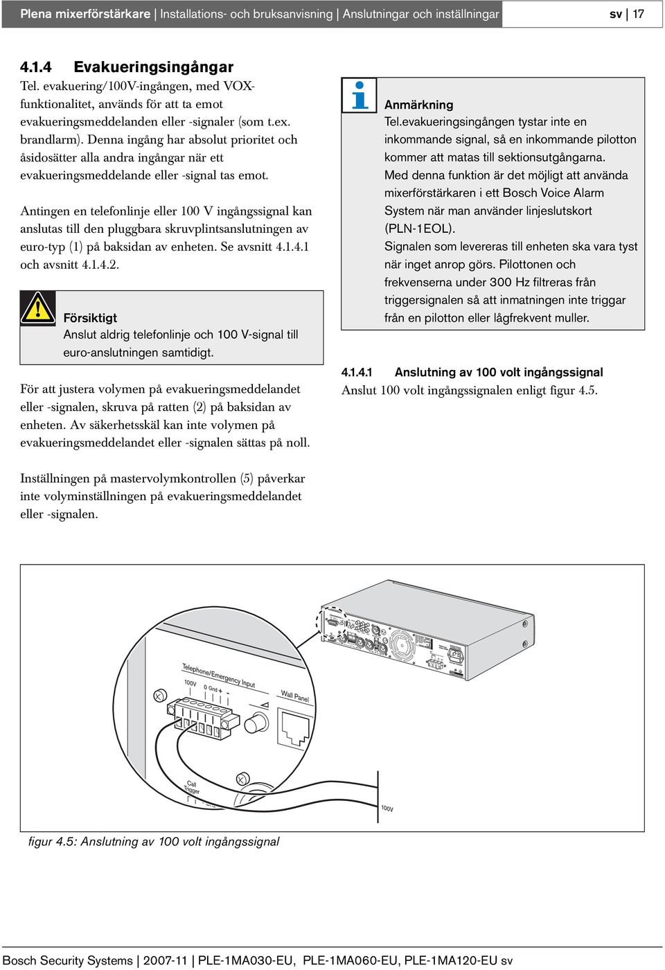 Denna ingång har absolut prioritet och åsidosätter alla andra ingångar när ett evakueringsmeddelande eller -signal tas emot.