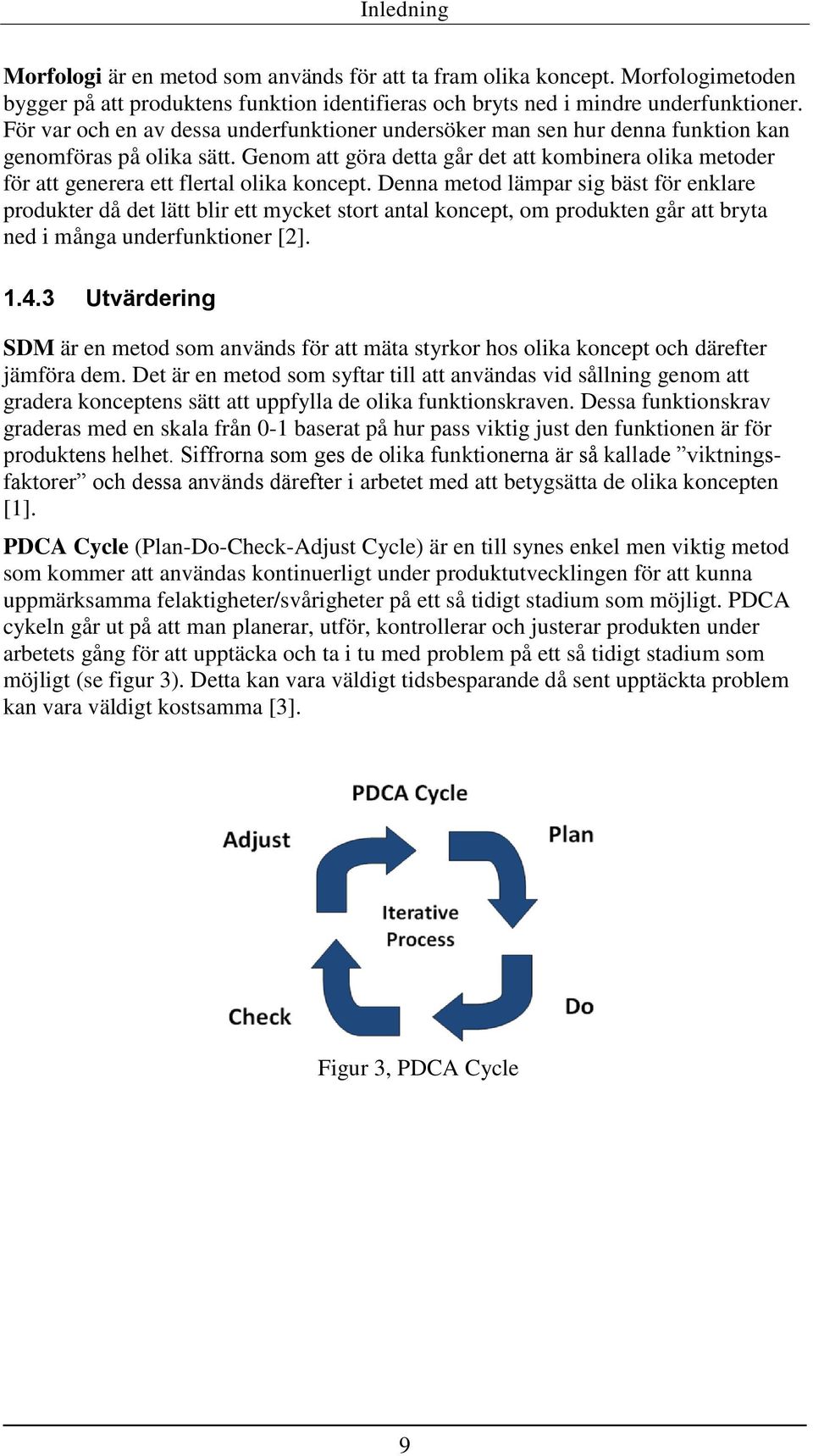 Genom att göra detta går det att kombinera olika metoder för att generera ett flertal olika koncept.