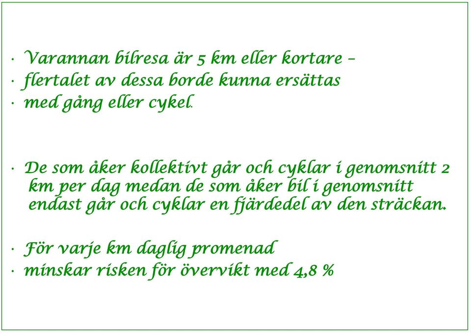 De som åker kollektivt går och cyklar i genomsnitt 2 km per dag medan de som