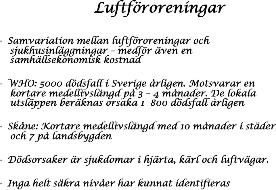 De lokala utsläppen beräknas orsaka 1 800 dödsfall årligen Skåne: Kortare medellivslängd med 10 månader i