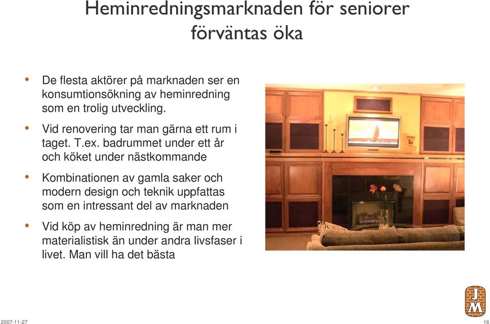 badrummet under ett år och köket under nästkommande Kombinationen av gamla saker och modern design och teknik