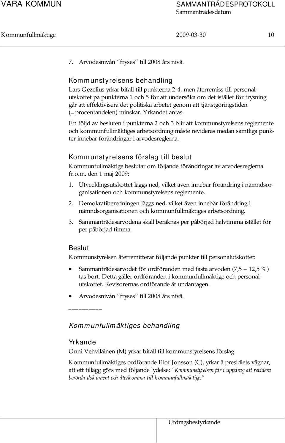 effektivisera det politiska arbetet genom att tjänstgöringstiden (=procentandelen) minskar. Yrkandet antas.