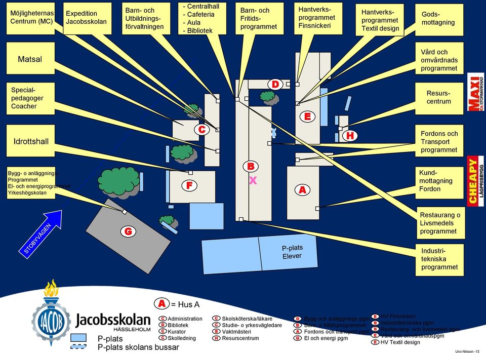 Programmet El- och energiprogrammet Yrkeshögskolan F B X A Kundmottagning Fordon G Restaurang o Livsmedels programmet Industritekniska programmet A = Hus A C P-plats P-plats skolans bussar C D C