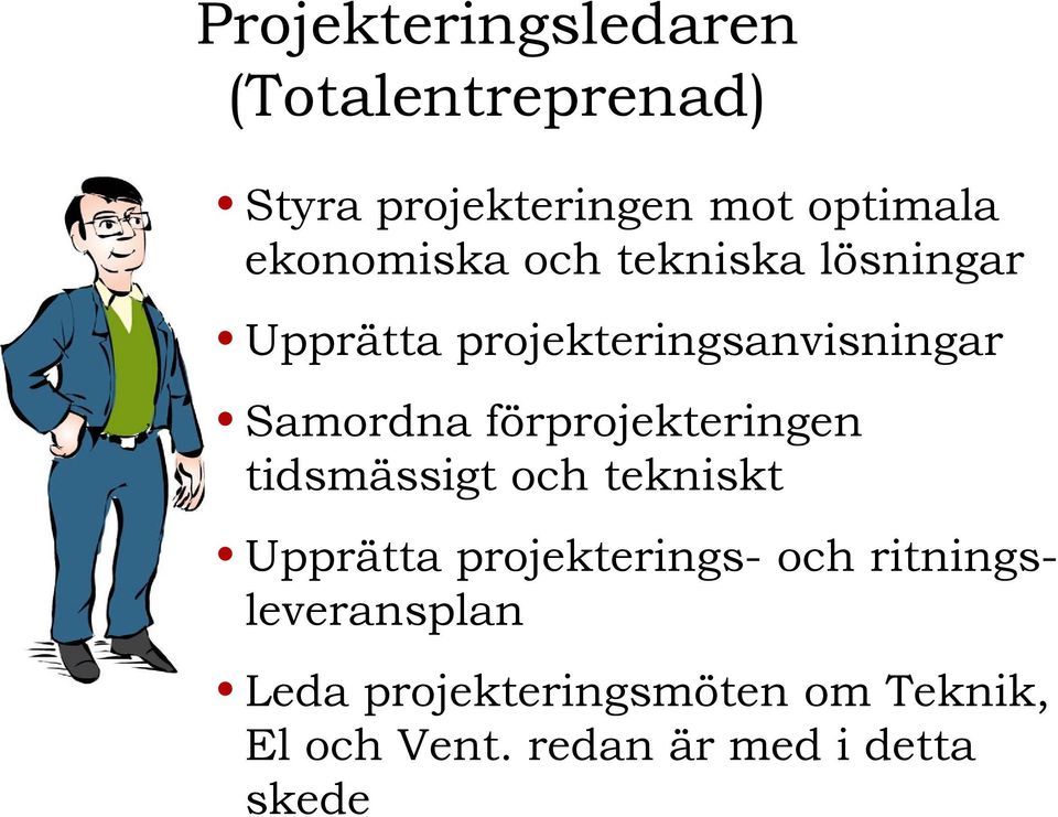 förprojekteringen tidsmässigt och tekniskt Upprätta projekterings- och