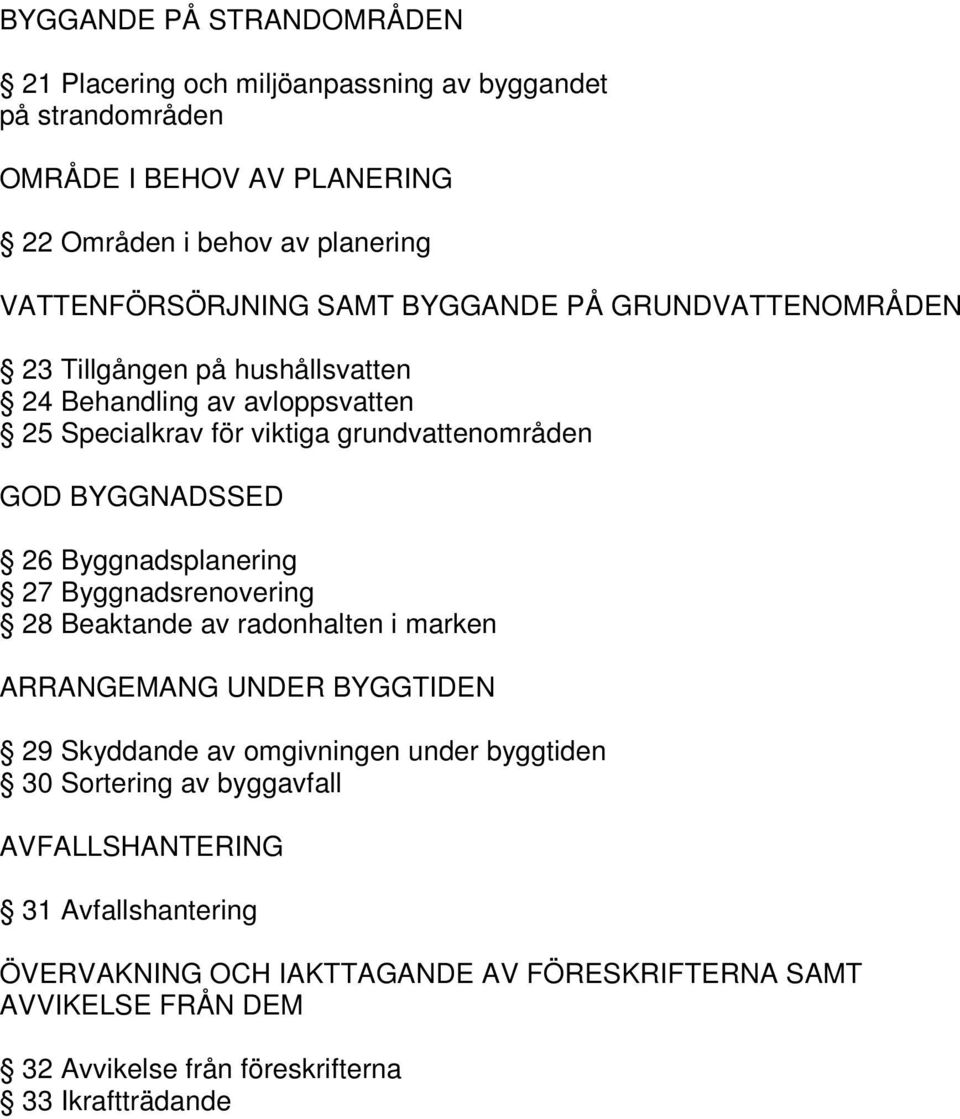 GOD BYGGNADSSED 26 Byggnadsplanering 27 Byggnadsrenovering 28 Beaktande av radonhalten i marken ARRANGEMANG UNDER BYGGTIDEN 29 Skyddande av omgivningen under