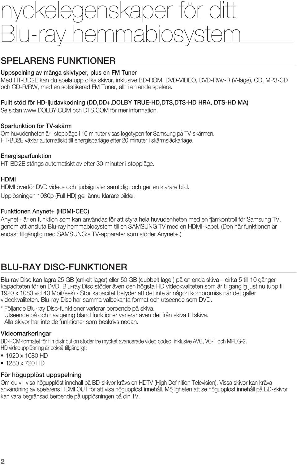 och DTSCOM för mer information Sparfunktion för TV-skärm Om huvudenheten är i stoppläge i 10 minuter visas logotypen för Samsung på TV-skärmen HT-BD2E växlar automatiskt till energisparläge efter 20