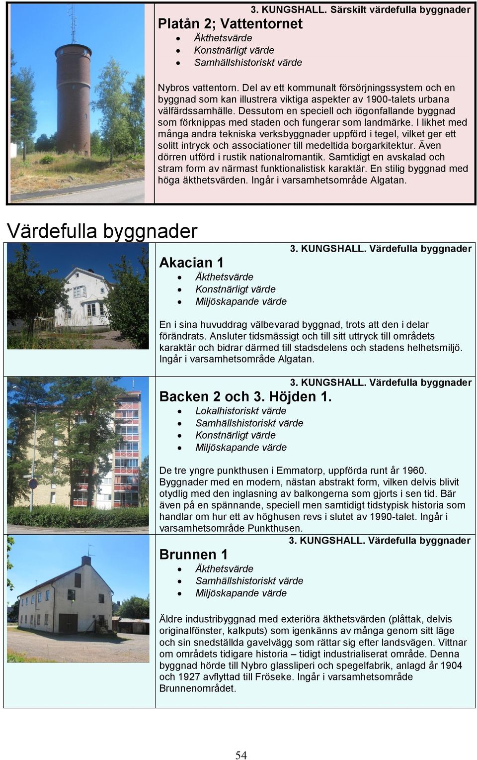 Dessutom en speciell och iögonfallande byggnad som förknippas med staden och fungerar som landmärke.