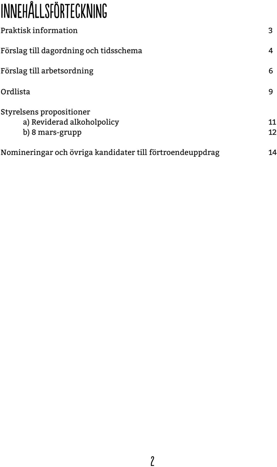 Ordlista 9 Styrelsens propositioner a) Reviderad alkoholpolicy