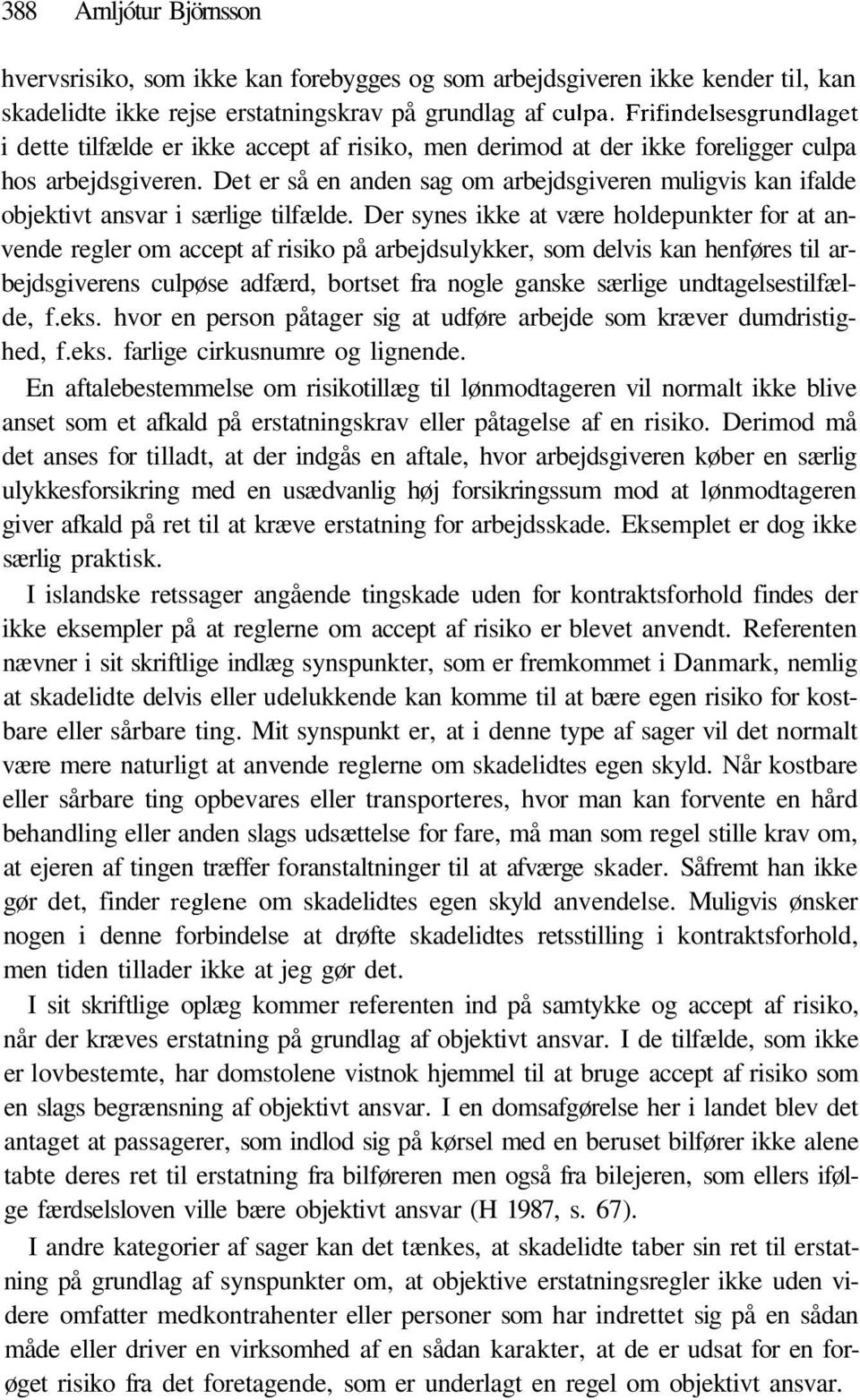 Det er så en anden sag om arbejdsgiveren muligvis kan ifalde objektivt ansvar i særlige tilfælde.