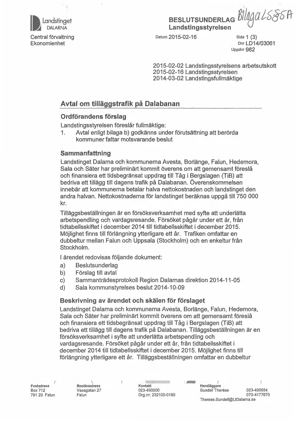 tilläggstrafik på Dalabanan Ordförandens förslag Landstingsstyrelsen föreslår fullmäktige: 1.