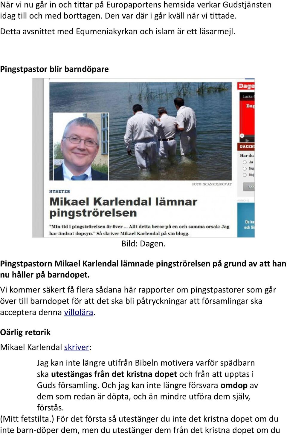 Pingstpastorn Mikael Karlendal lämnade pingströrelsen på grund av att han nu håller på barndopet.