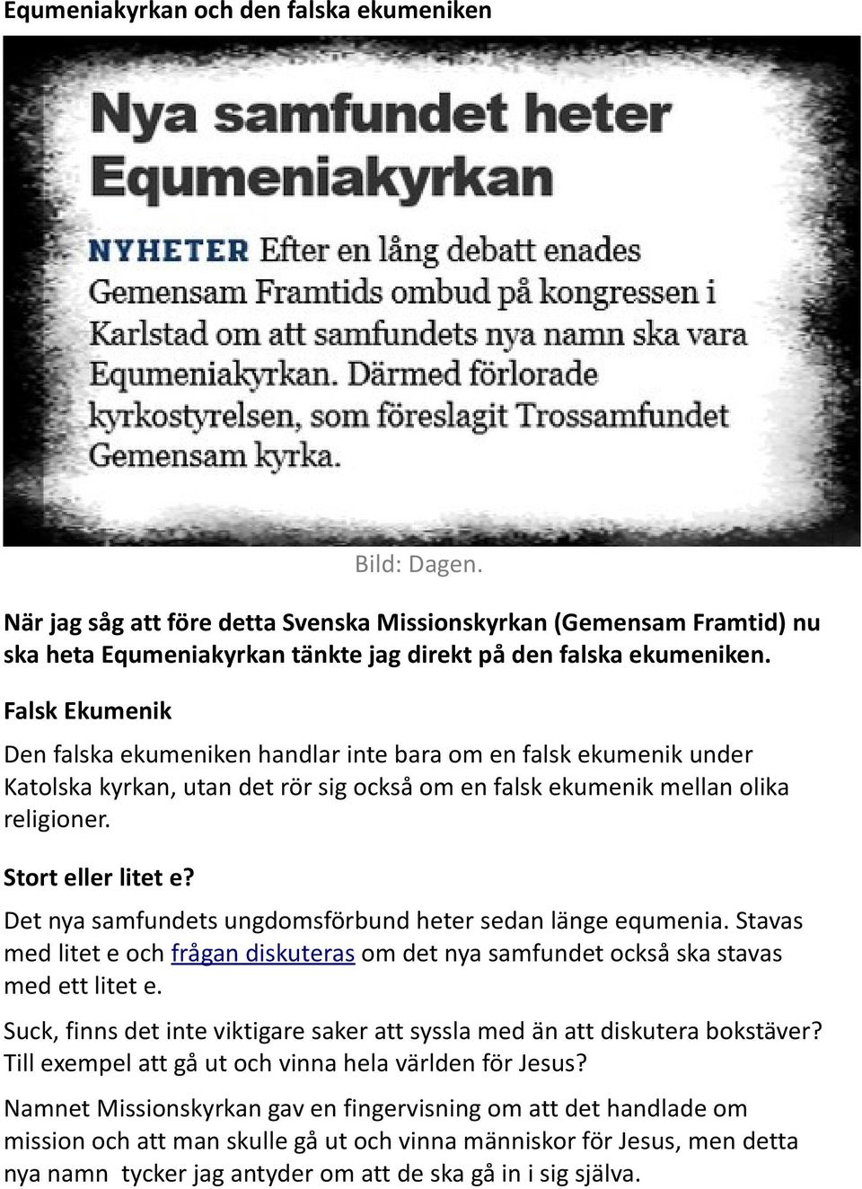 Det nya samfundets ungdomsförbund heter sedan länge equmenia. Stavas med litet e och frågan diskuteras om det nya samfundet också ska stavas med ett litet e.