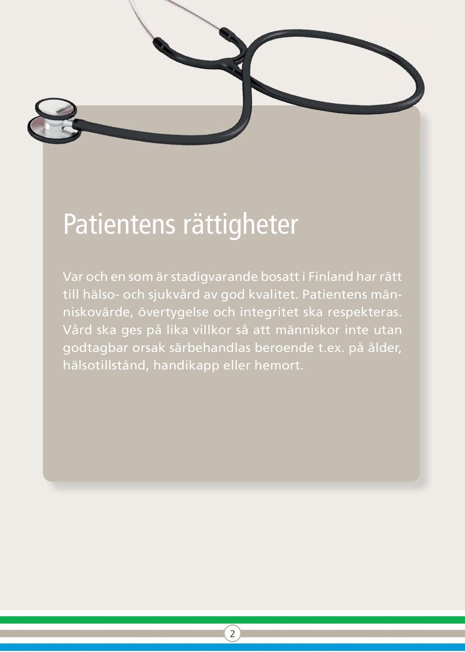 Patientens människovärde, övertygelse och integritet ska respekteras.