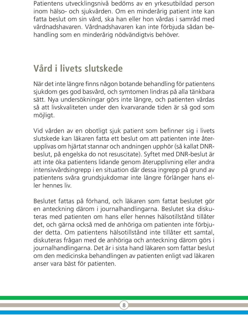 Vårdnadshavaren kan inte förbjuda sådan behandling som en minderårig nödvändigtvis behöver.