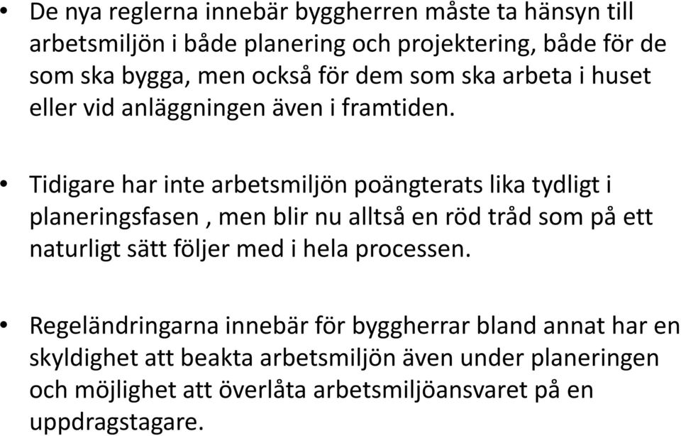 Tidigare har inte arbetsmiljön poängterats lika tydligt i planeringsfasen, men blir nu alltså en röd tråd som på ett naturligt sätt följer