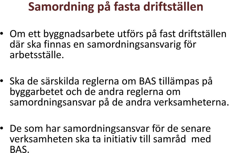 Ska de särskilda reglerna om BAS tillämpas på byggarbetet och de andra reglerna om