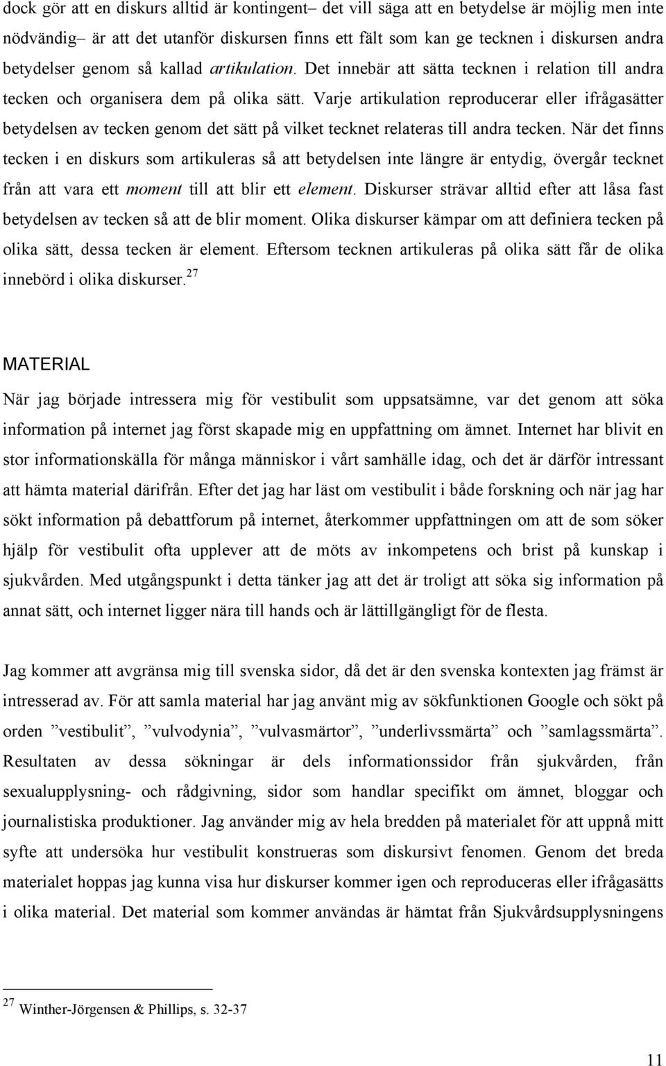 Varje artikulation reproducerar eller ifrågasätter betydelsen av tecken genom det sätt på vilket tecknet relateras till andra tecken.