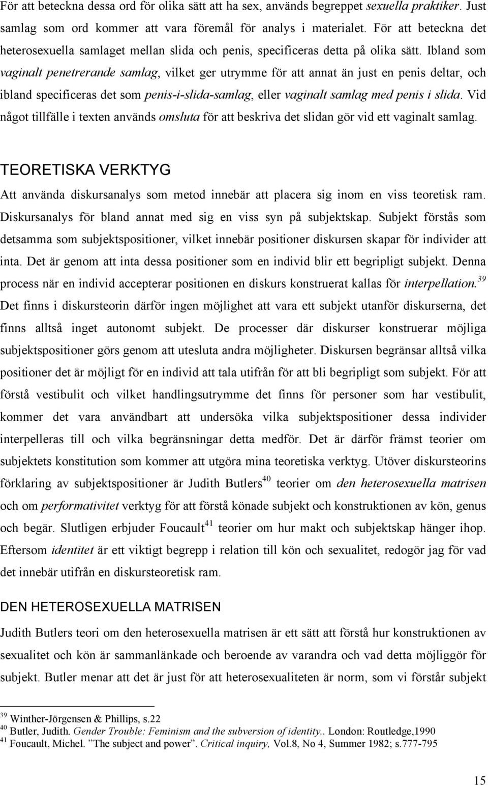 Ibland som vaginalt penetrerande samlag, vilket ger utrymme för att annat än just en penis deltar, och ibland specificeras det som penis-i-slida-samlag, eller vaginalt samlag med penis i slida.