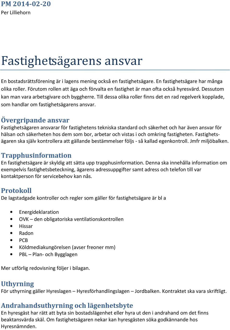 Till dessa olika roller finns det en rad regelverk kopplade, som handlar om fastighetsägarens ansvar.