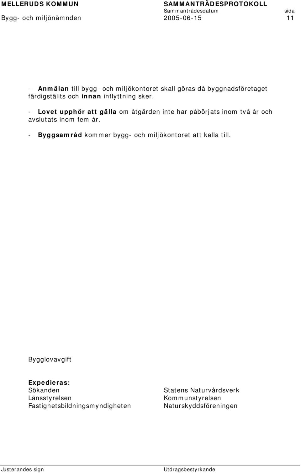 - Lovet upphör att gälla om åtgärden inte har påbörjats inom två år och avslutats inom fem år.