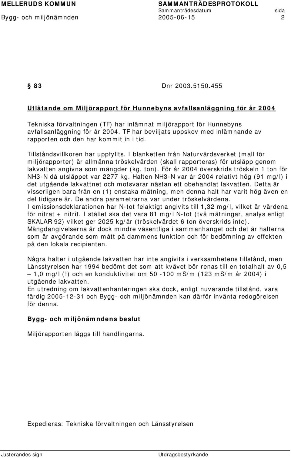 TF har beviljats uppskov med inlämnande av rapporten och den har kommit in i tid. Tillståndsvillkoren har uppfyllts.