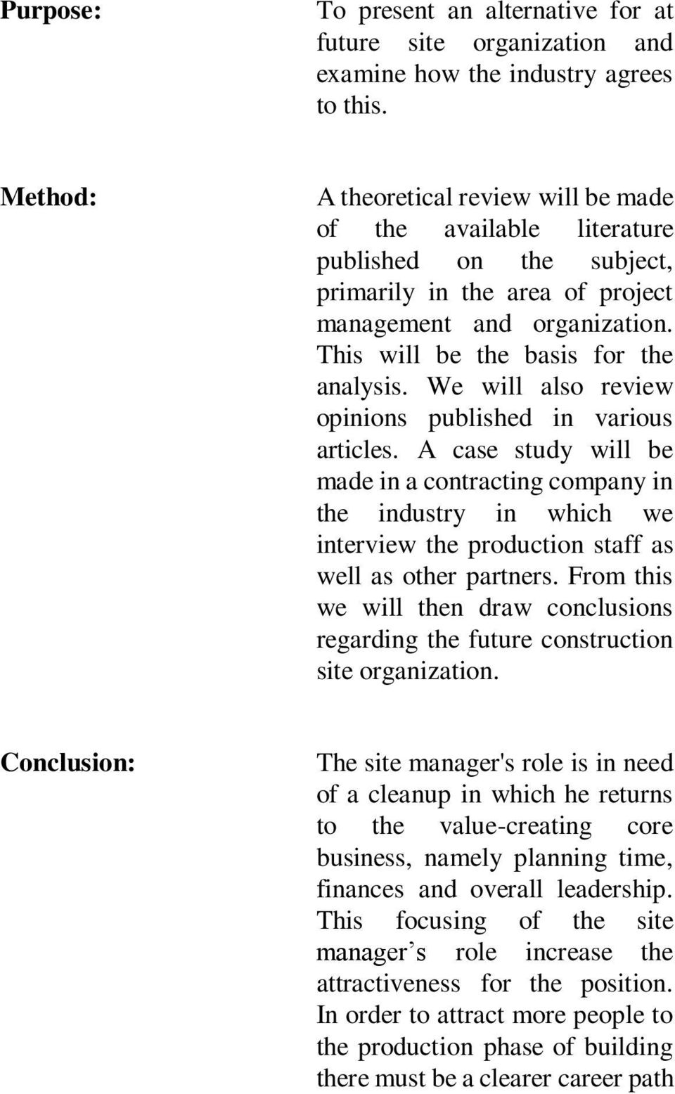 We will also review opinions published in various articles. A case study will be made in a contracting company in the industry in which we interview the production staff as well as other partners.