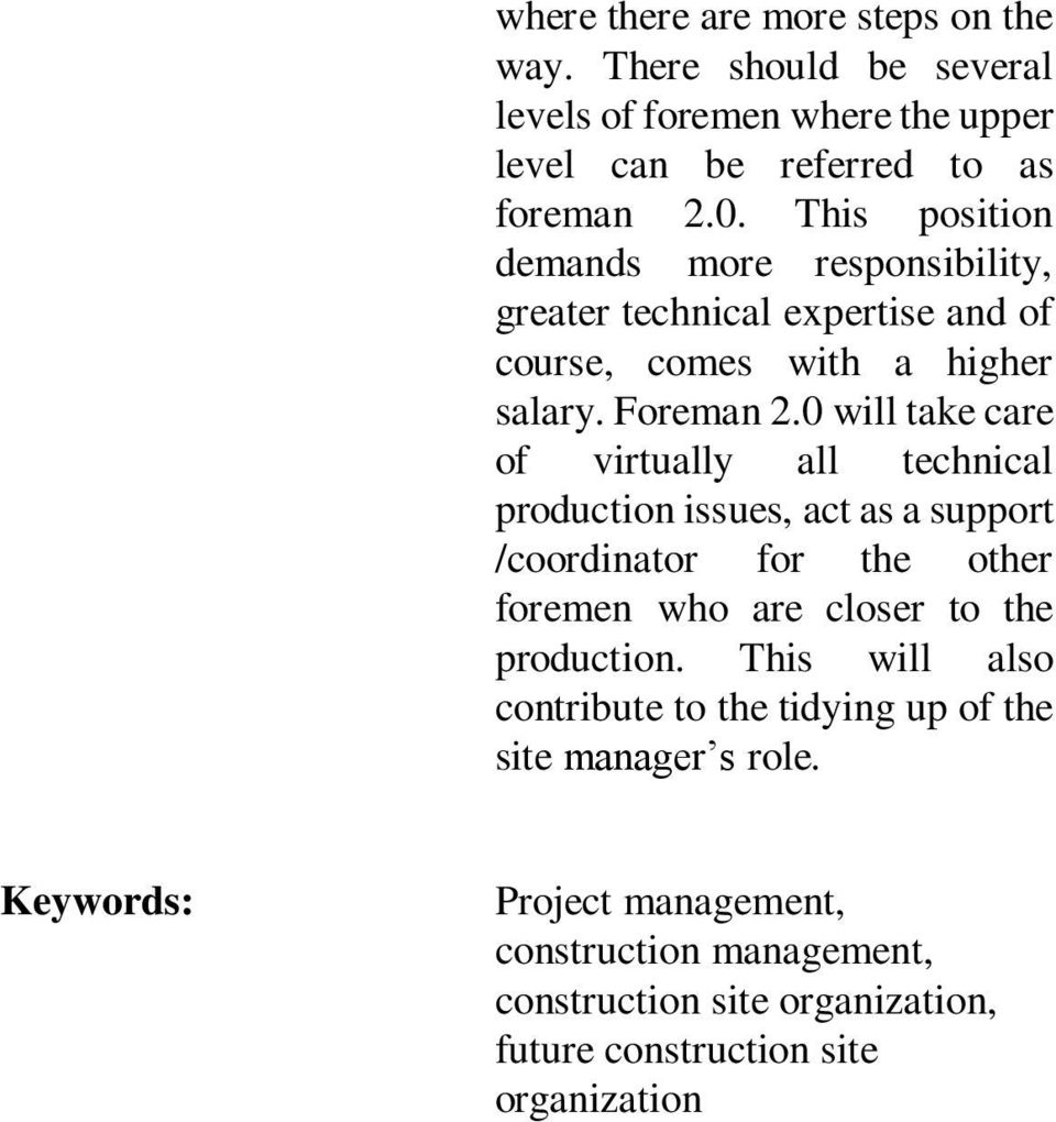 0 will take care of virtually all technical production issues, act as a support /coordinator for the other foremen who are closer to the production.