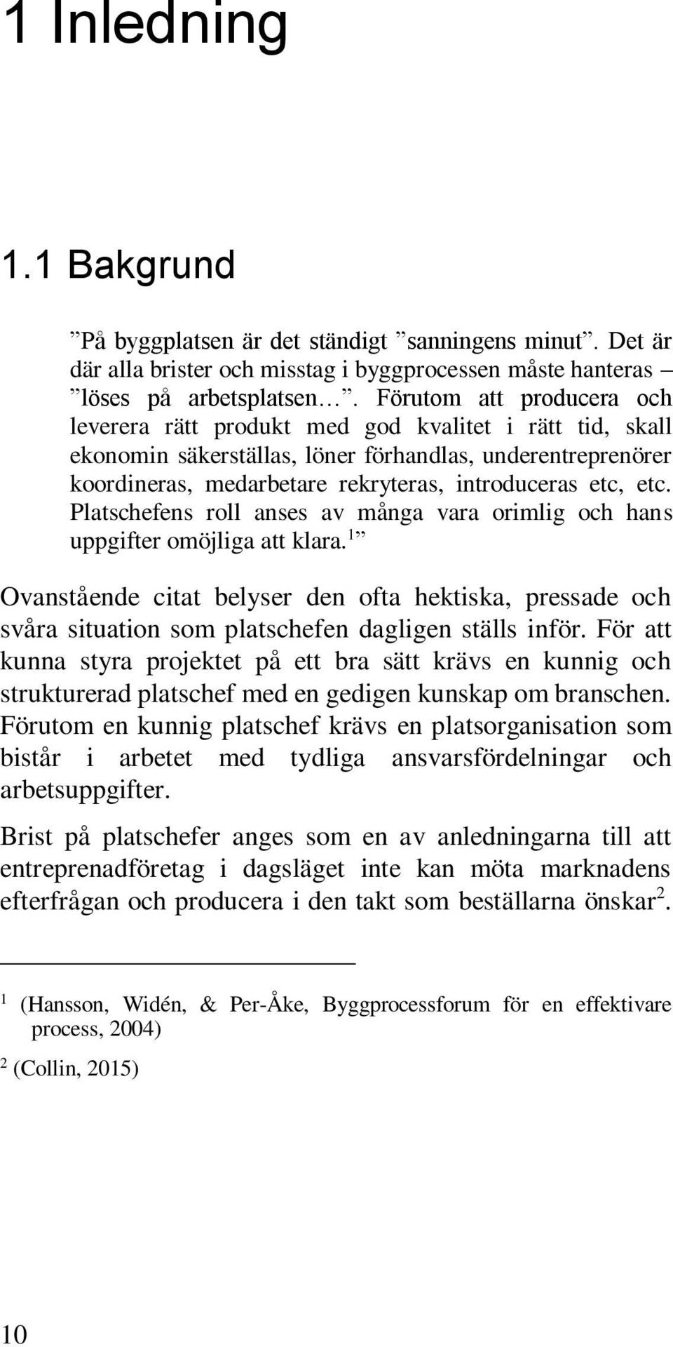 etc. Platschefens roll anses av många vara orimlig och hans uppgifter omöjliga att klara.