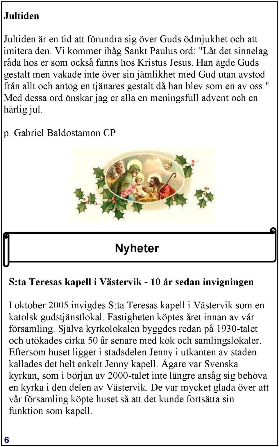 " Med dessa ord önskar jag er alla en meningsfull advent och en härlig jul. p.