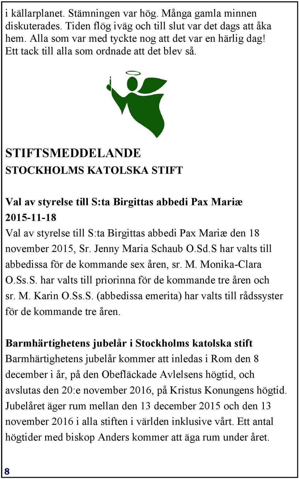 STIFTSMEDDELANDE STOCKHOLMS KATOLSKA STIFT Val av styrelse till S:ta Birgittas abbedi Pax Mariæ 2015-11-18 Val av styrelse till S:ta Birgittas abbedi Pax Mariæ den 18 november 2015, Sr.