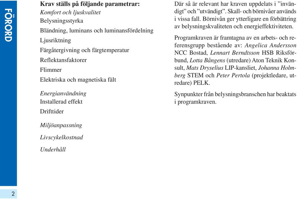 Börnivån ger ytterligare en förbättring av belysningskvaliteten och energieffektiviteten.