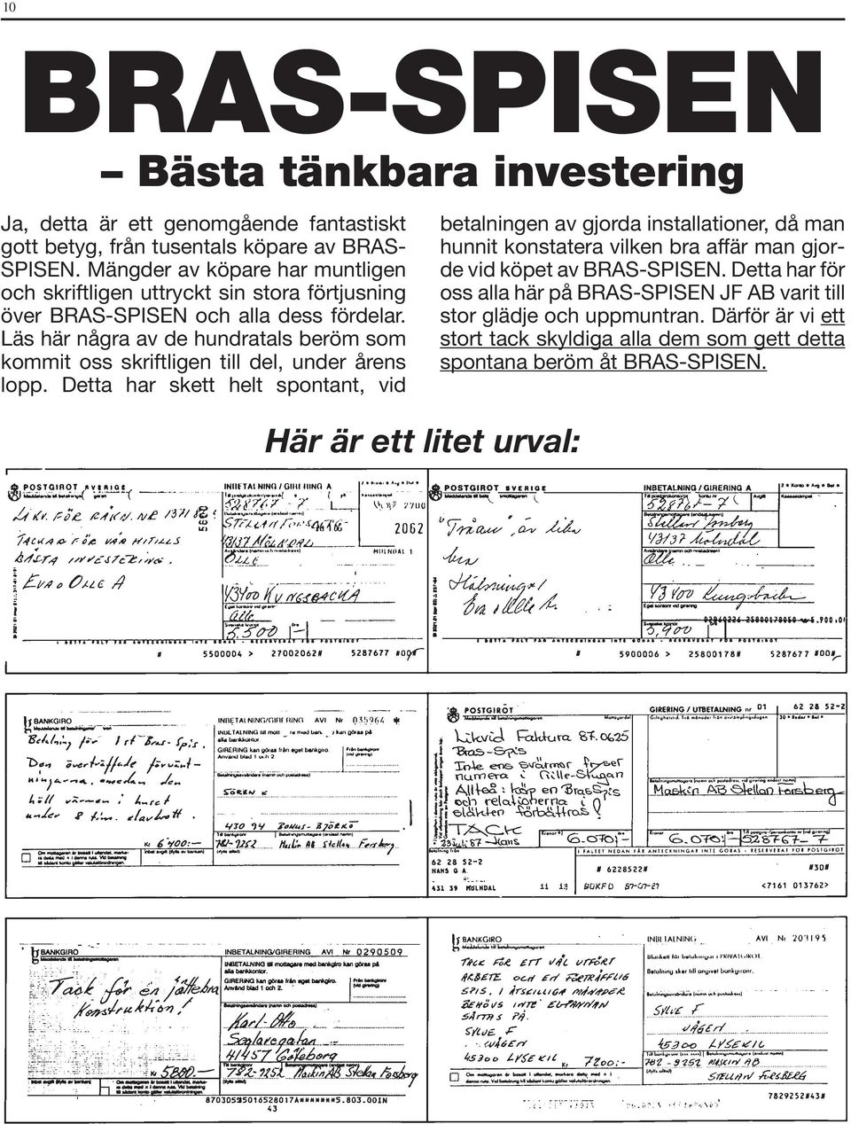 Läs här några av de hundratals beröm som kommit oss skriftligen till del, under årens lopp.