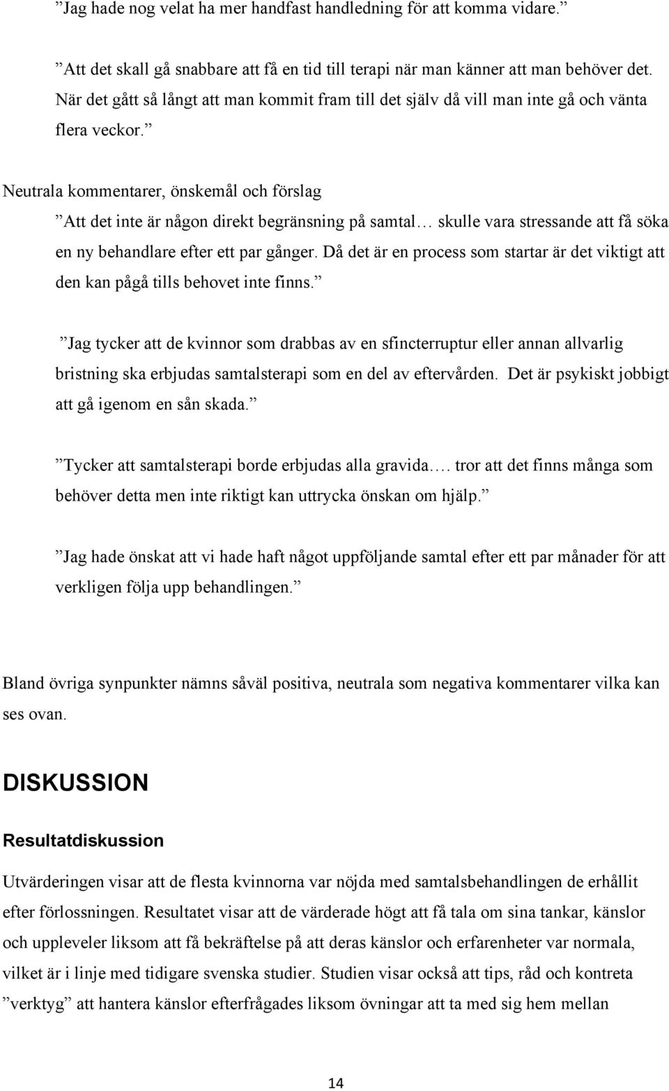 Neutrala kommentarer, önskemål och förslag Att det inte är någon direkt begränsning på samtal skulle vara stressande att få söka en ny behandlare efter ett par gånger.