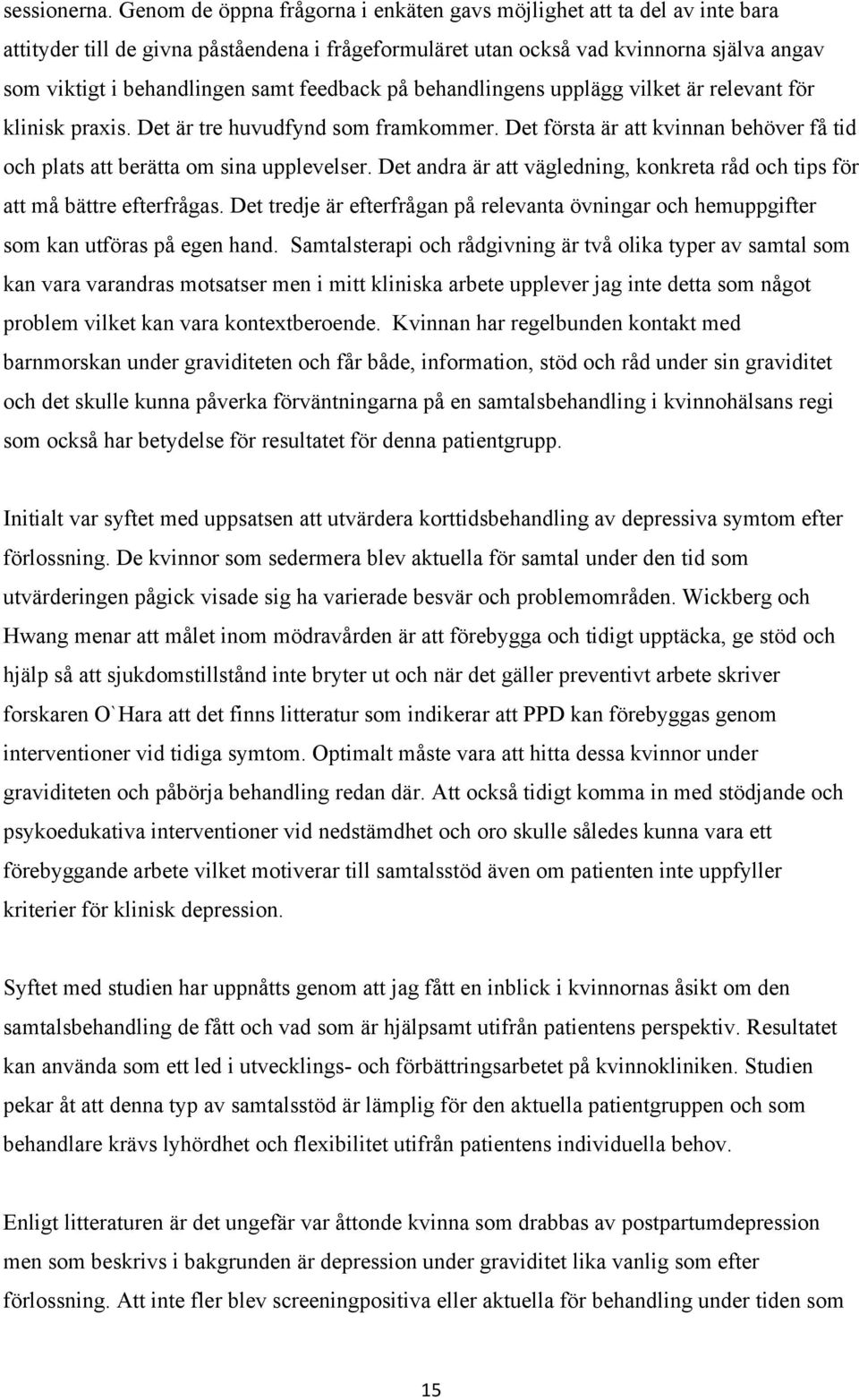 feedback på behandlingens upplägg vilket är relevant för klinisk praxis. Det är tre huvudfynd som framkommer. Det första är att kvinnan behöver få tid och plats att berätta om sina upplevelser.