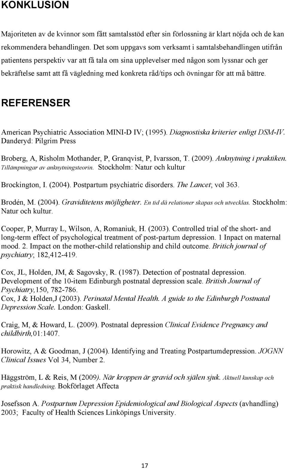 råd/tips och övningar för att må bättre. REFERENSER American Psychiatric Association MINI-D IV; (1995). Diagnostiska kriterier enligt DSM-IV.