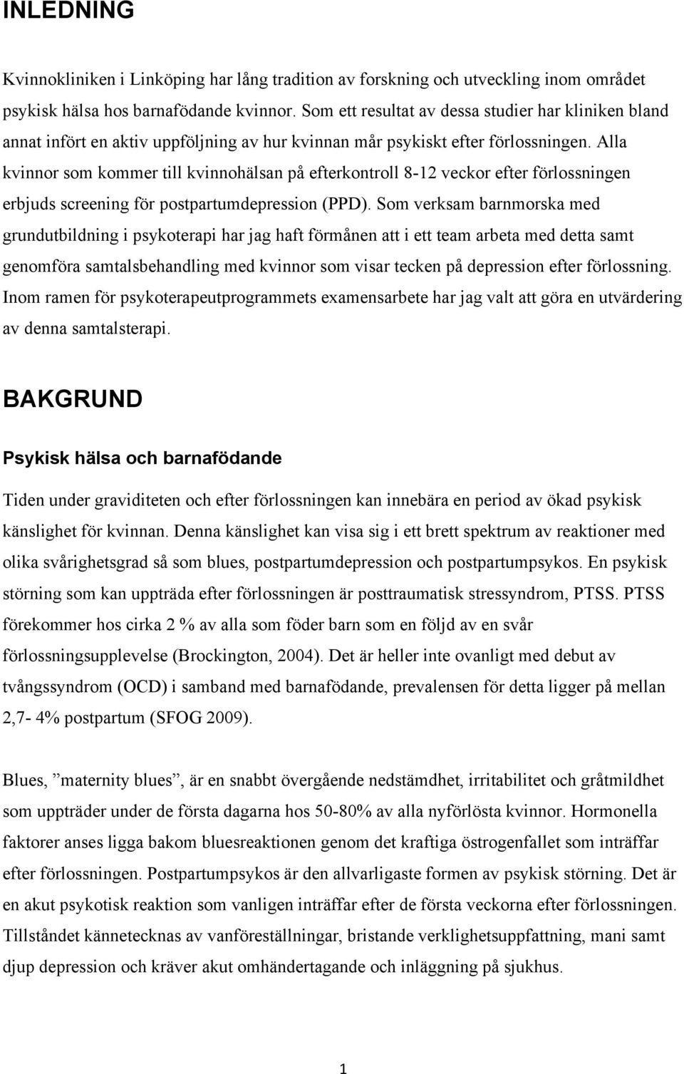 Alla kvinnor som kommer till kvinnohälsan på efterkontroll 8-12 veckor efter förlossningen erbjuds screening för postpartumdepression (PPD).