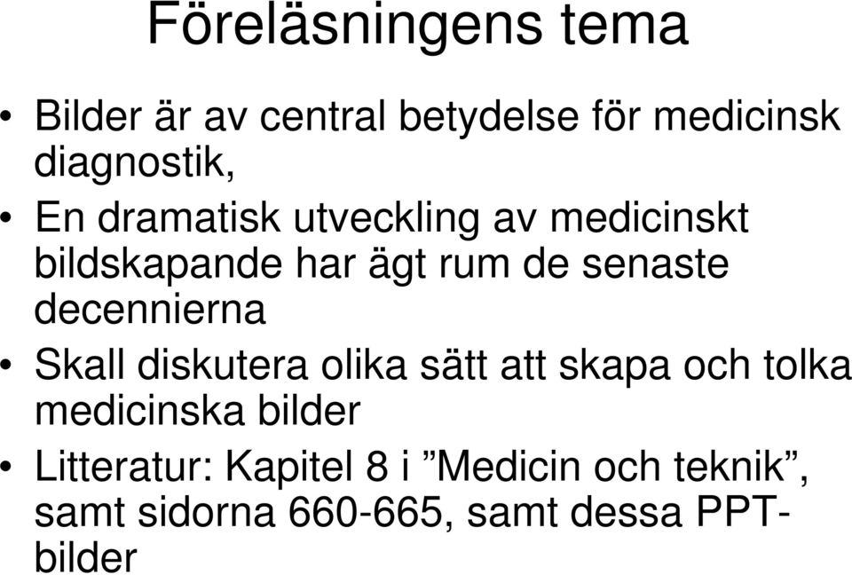 decennierna Skall diskutera olika sätt att skapa och tolka medicinska bilder