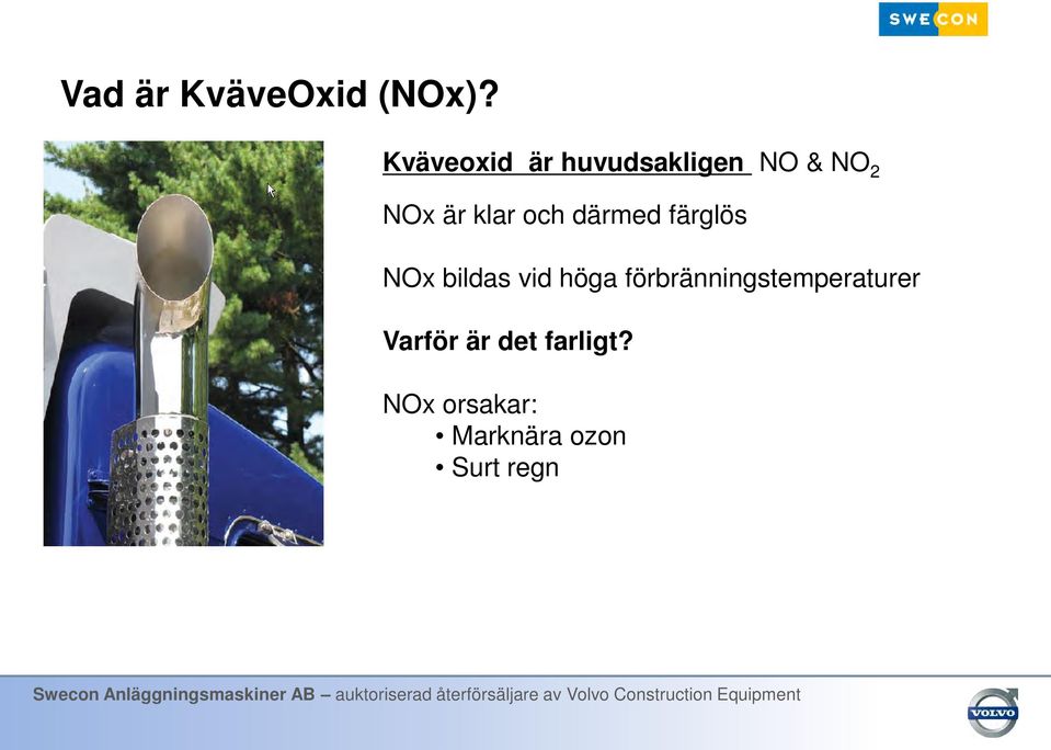 och därmed färglös NOx bildas vid höga