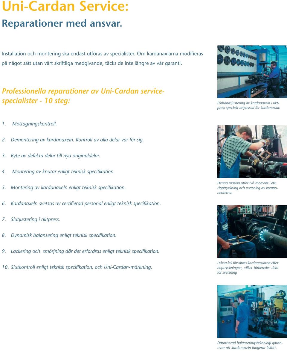 Professionella reparationer av Uni-Cardan servicespecialister - 10 steg: Förhandsjustering av kardanaxeln i riktpress speciellt anpassad för kardanaxlar. 1. Mottagningskontroll. 2.
