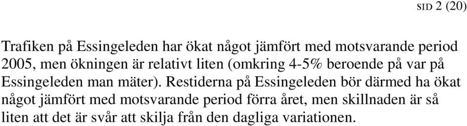 Restiderna på Essingeleden bör därmed ha ökat något jämfört med motsvarande period förra