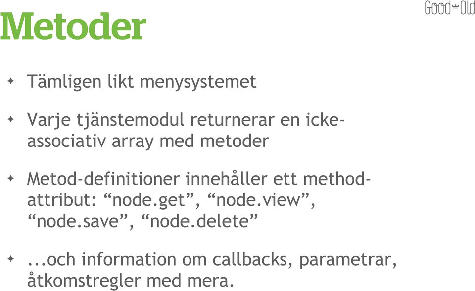 ett methodattribut: node.get, node.view, node.save, node.delete.